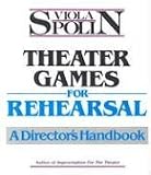Theater Games for Rehearsal: A Director's Handbook Theater Games for Rehearsal: A Director's Handbook