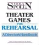Theater Games for Rehearsal: A Director's Handbook