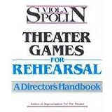 Theater Games for Rehearsal: A Director's Handbook