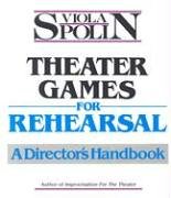 Theater Games for Rehearsal: A Director's Handbook