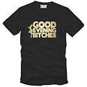 GOOD EVENING BITCHES T-Shirt