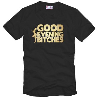 GOOD EVENING BITCHES T-Shirt zum AKTIONSPREIS