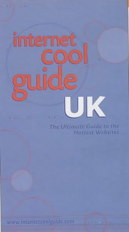 Internet Cool Guide: UK - The Ultimate Guide to the Hottest Websites