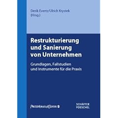 Restrukturierung und Sanierung von Unternehmen: Grundlagen, Fallstudien und Instrumente f�r die Praxis