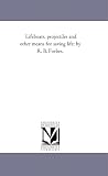 Life-Boats, Projectiles and Other Means For Saving Life; by R. B. Forbes.