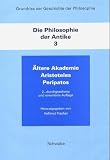 Grundri� der Geschichte der Philosophie: Die Philosophie der Antike, Band 3: �ltere Akademie, Aristoteles, Peripatos
