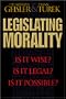 Legislating Morality: Is it Wise? Is it Legal? Is it Possible?