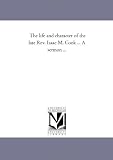 The life and character of the late Rev. Isaac M. Cook ... A sermon ...