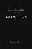 Bad Whisky: It's a Bad Thing Whisky, Especially