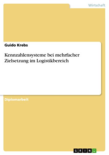 Kennzahlensysteme bei mehrfacher Zielsetzung im Logistikbereich (German Edition)