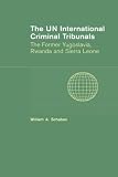 The UN International Criminal Tribunals: The Former Yugoslavia, Rwanda and Sierra Leone