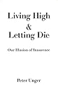 Living High and Letting Die: Our Illusion of Innocence