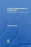 Conflict Transformation in Central Asia: Irrigation Disputes in the Ferghana Valley (Central Asian Studies)