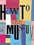 How to Visit a Museum