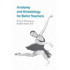 Anatomy and Kinesiology for Ballet Teachers
