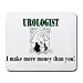 UROLOGIST I make more money than you! Mousepad