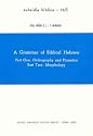 A Grammar of Biblical Hebrew: 2 Volume Set. Vol. 1, Part 1. Orthography And Phonetics; Part 2. Morphology. Vol. 2,  Part 3 Syntax (Subsidia Biblica, 14/1-14/2)
