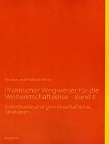 Praktischer Wegweiser f&uuml;r die Weltwirtschaftskrise - Band II: Individuelle und gemeinschaftliche Strategien