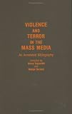 Violence and Terror in the Mass Media: An Annotated Bibliography (Bibliographies and Indexes in Sociology)