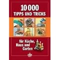 10 000 Tipps und Tricks f�r K�che, Haus und Garten