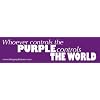 Purple Bumper Sticker - Whoever Controls the Purple, Controls the World