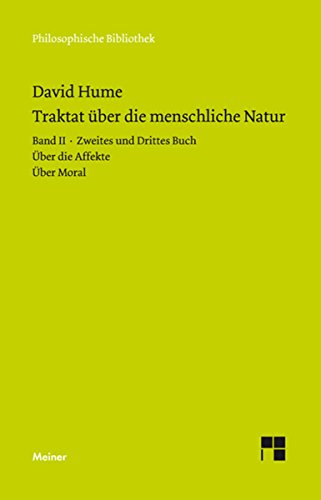 Ein Traktat über die menschliche Natur: Band II: Zweites und Drittes Buch (Über die Affekte, Über Moral) (Philosophische Bibliothek) (German Edition)