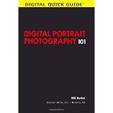 Digital Portrait Photography 101: Learn to Take Better Pictures of Your Friends and Family! (Digital Quick Guides)von "Bill Hurter"