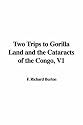 Two Trips to Gorilla Land and the Cataracts of the Congo, V1