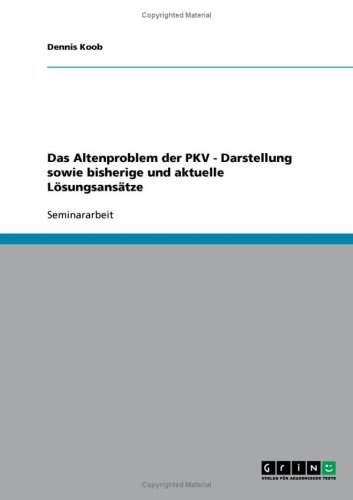 Das Altenproblem der PKV - Darstellung sowie bisherige und aktuelle L�sungsans�tze