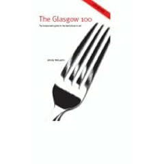 The Glasgow 100: The Independent Guide to the Best Places to Eat