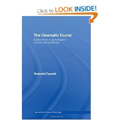 The Cinematic Tourist: Explorations in Globalization, Culture and Resistance (International Library of Sociology)