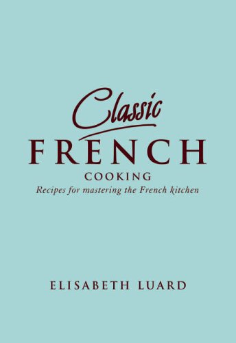 Buy Classic French: 100 Recipes For Mastering The French Kitchen