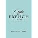 Classic French Cooking: Recipes for Mastering the French Kitchen (Classic)