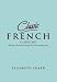 Classic French Cooking: Recipes for Mastering the French Kitchen (Classic)