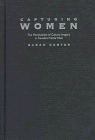 Capturing Women: The Manipulation of Cultural Imagery in Canada's Prairie West (Mcgill Queen's Native and Northern Series, 17)
