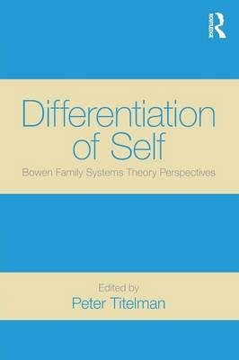 [(Differentiation of Self: Bowen Family Systems Theory Perspectives)] [Author: Peter Titelman] published on (January, 2015)