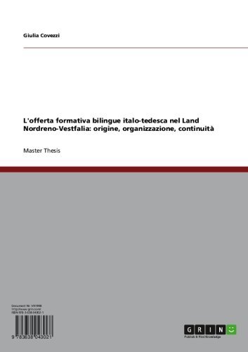 L'offerta formativa bilingue italo-tedesca nel Land Nordreno-Vestfalia: origine, organizzazione, continuità (Italian Edition)
