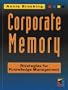 Corporate Memory: Strategies For Knowledge Management