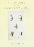 F. M. Halford and the Dry-Fly Revolution