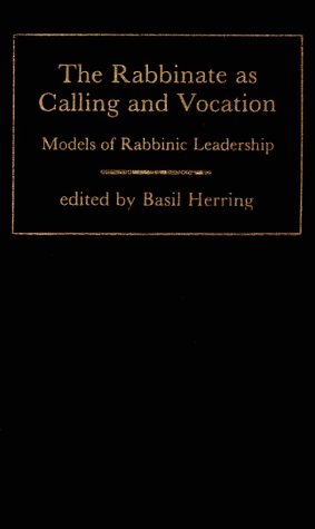 The Rabbinate As Calling and Vocation: Models of Rabbinic Leadership