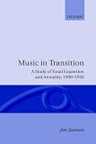 Music in Transition: A Study of Tonal Expansion and Atonality, 1900-1920