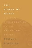 The Power of Money: Coinage and Politics in the Athenian Empire