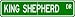 King Shepherd STREET SIGN ~ High Quality Aluminum ~ Dog Lover