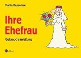 Ihre Ehefrau: Eine Gebrauchsanleitung - Martin Baxendale