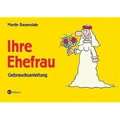 Ihre Ehefrau: Gebrauchsanleitung: Eine Gebrauchsanleitung