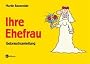 Ihre Ehefrau: Gebrauchsanleitung: Eine Gebrauchsanleitung