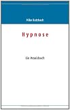 Hypnose: Das Praxisbuch - Mike Butzbach