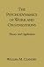 The Psychodynamics of Work and Organizations: Theory and Application