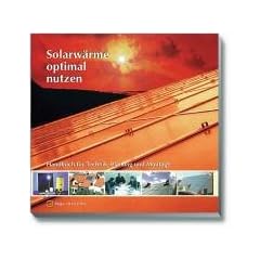 Solarw�rme optimal nutzen. Handbuch f�r Technik, Planung und Montage