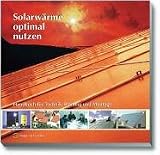 Solarw�rme optimal nutzen. Handbuch f�r Technik, Planung und Montage